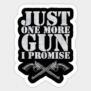 Just one more gun I promise Sticker